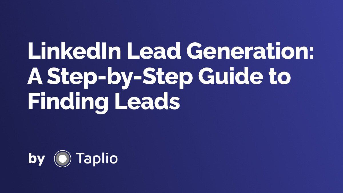 LinkedIn Lead Generation: A Step-by-Step Guide to Finding Leads