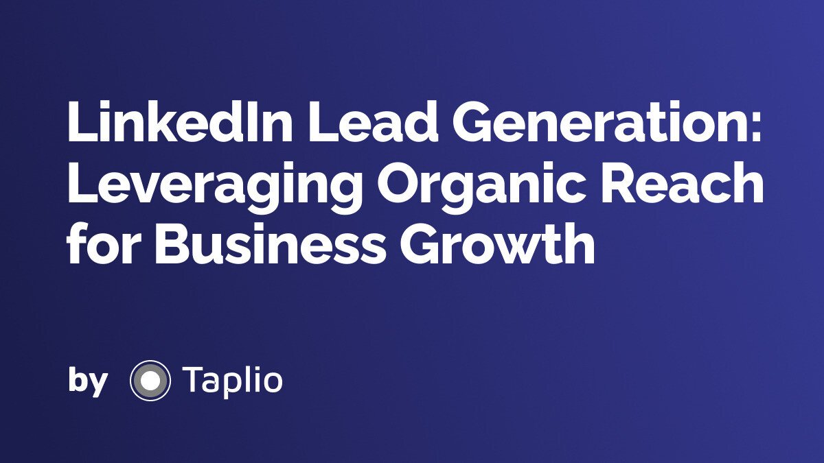 LinkedIn Lead Generation: Leveraging Organic Reach for Business Growth