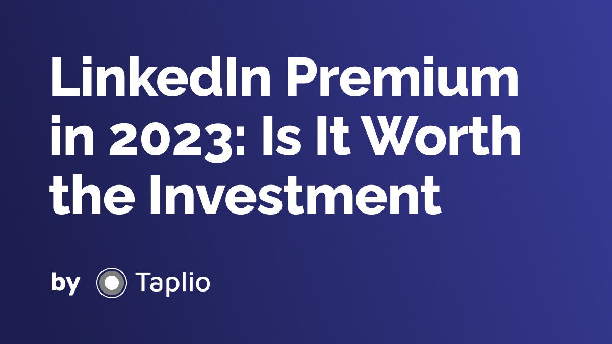 LinkedIn Premium in 2023: Is It Worth the Investment?