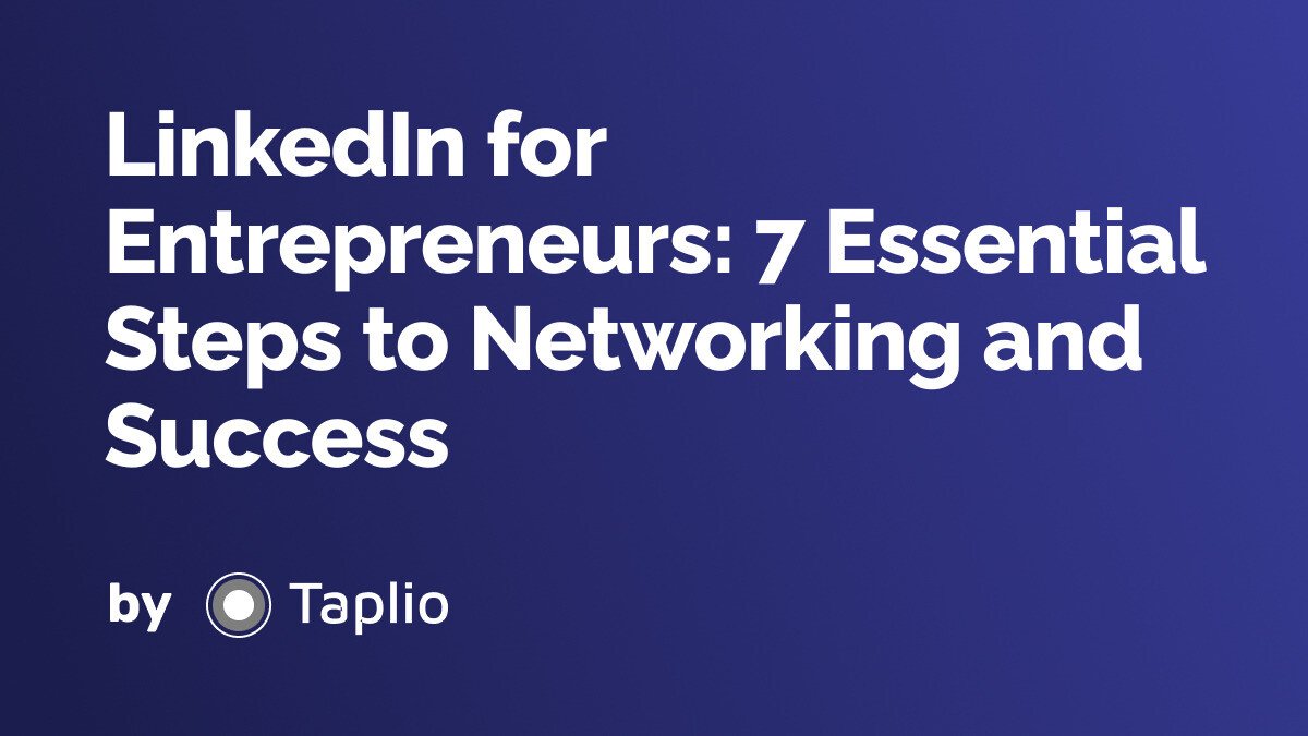 LinkedIn for Entrepreneurs: 7 Essential Steps to Networking and Success