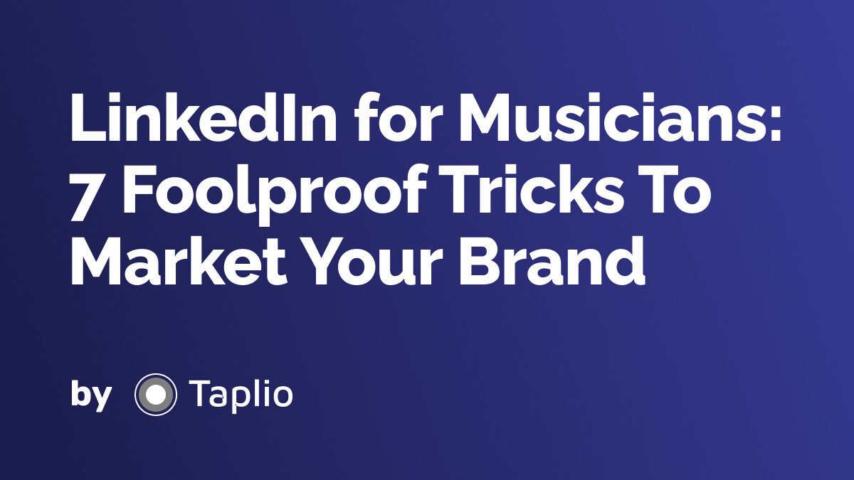 LinkedIn for Musicians: 7 Foolproof Tricks To Market Your Brand