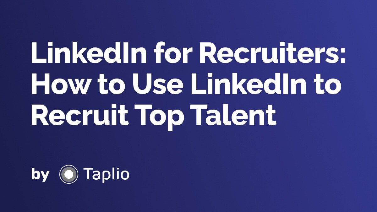 LinkedIn for Recruiters: How to Use LinkedIn to Recruit Top Talent