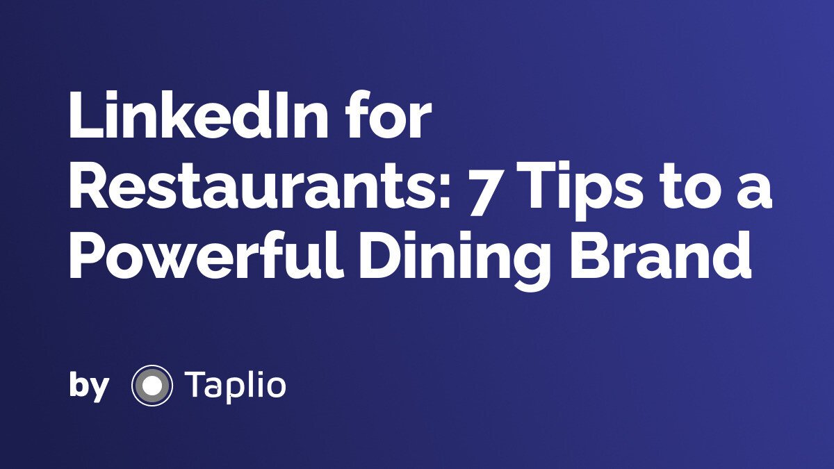 LinkedIn for Restaurants: 7 Tips to a Powerful Dining Brand