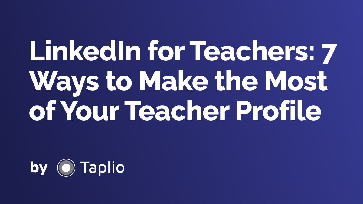 LinkedIn for Teachers: 7 Ways to Make the Most of Your Teacher Profile
