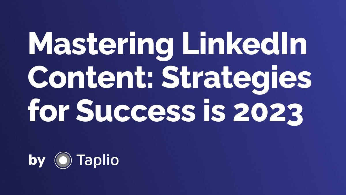 Mastering LinkedIn Content: Strategies for Success is 2023