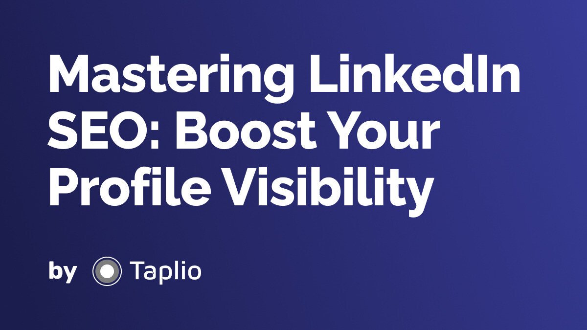 Mastering LinkedIn SEO: Boost Your Profile Visibility