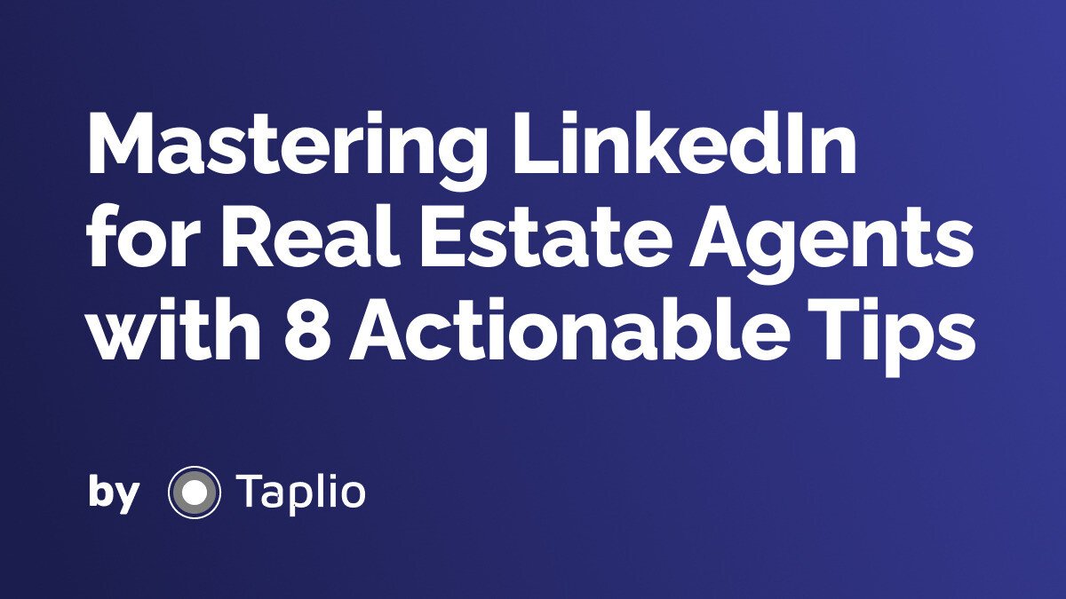 Mastering LinkedIn for Real Estate Agents with 8 Actionable Tips