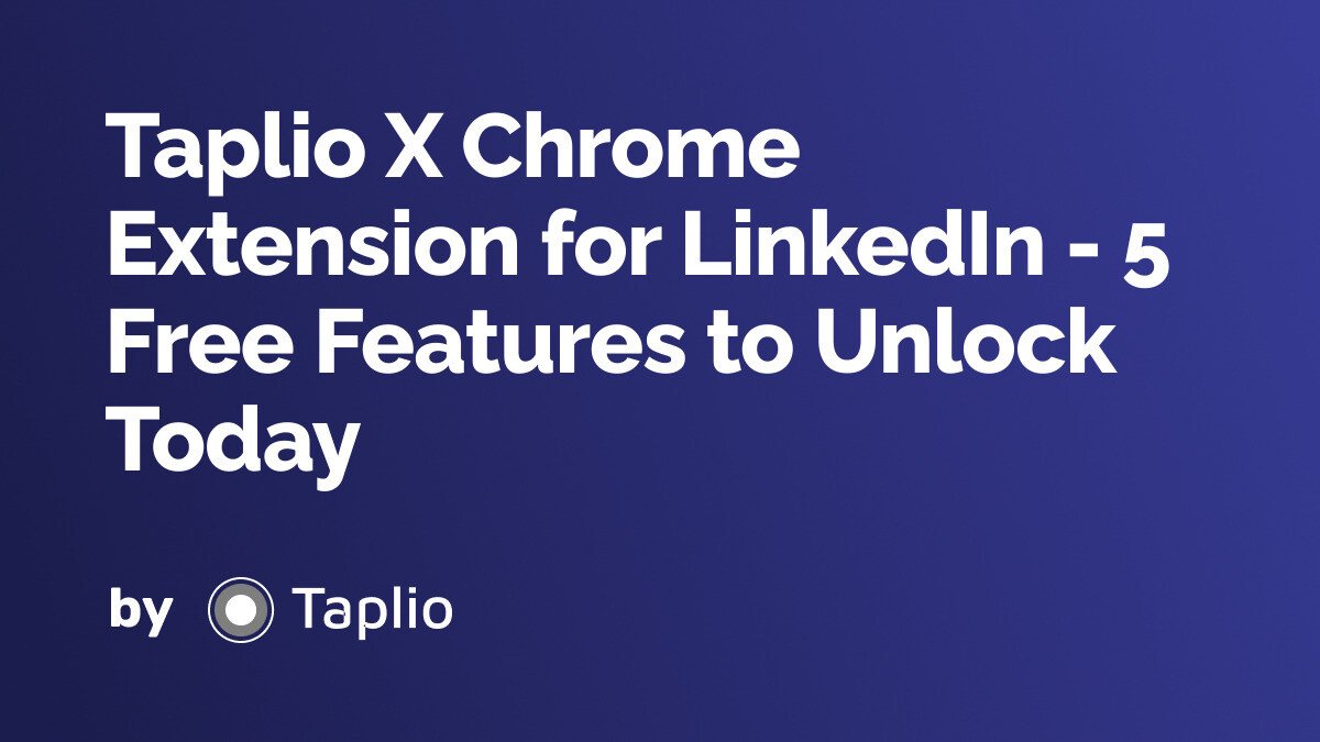 Taplio X Chrome Extension for LinkedIn - 5 Free Features to Unlock Today