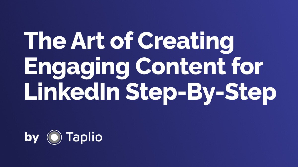 The Art of Creating Engaging Content for LinkedIn Step-By-Step