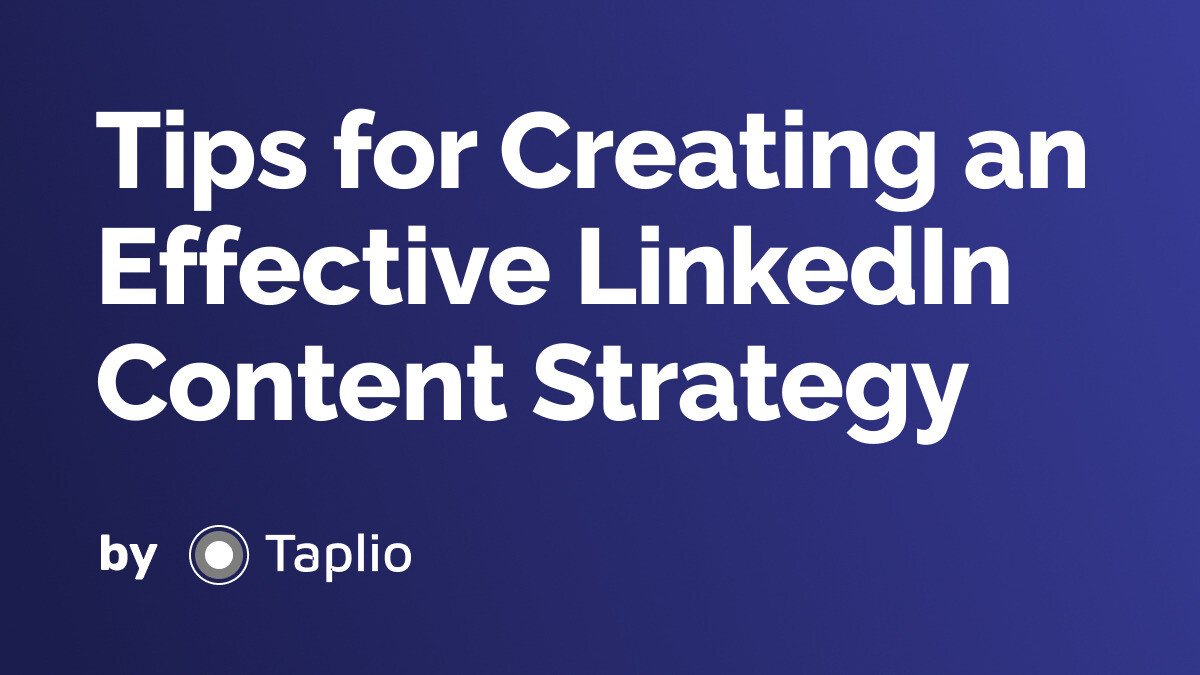Tips for Creating an Effective LinkedIn Content Strategy