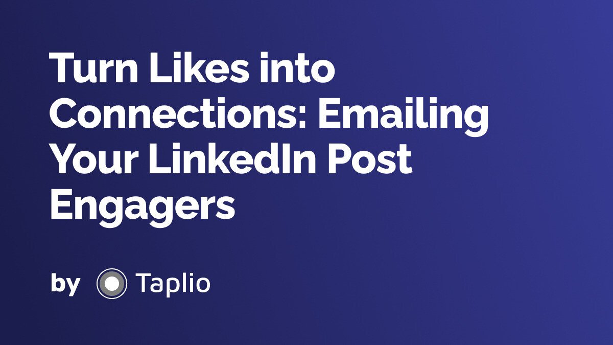 Turn Likes into Connections: Emailing Your LinkedIn Post Engagers