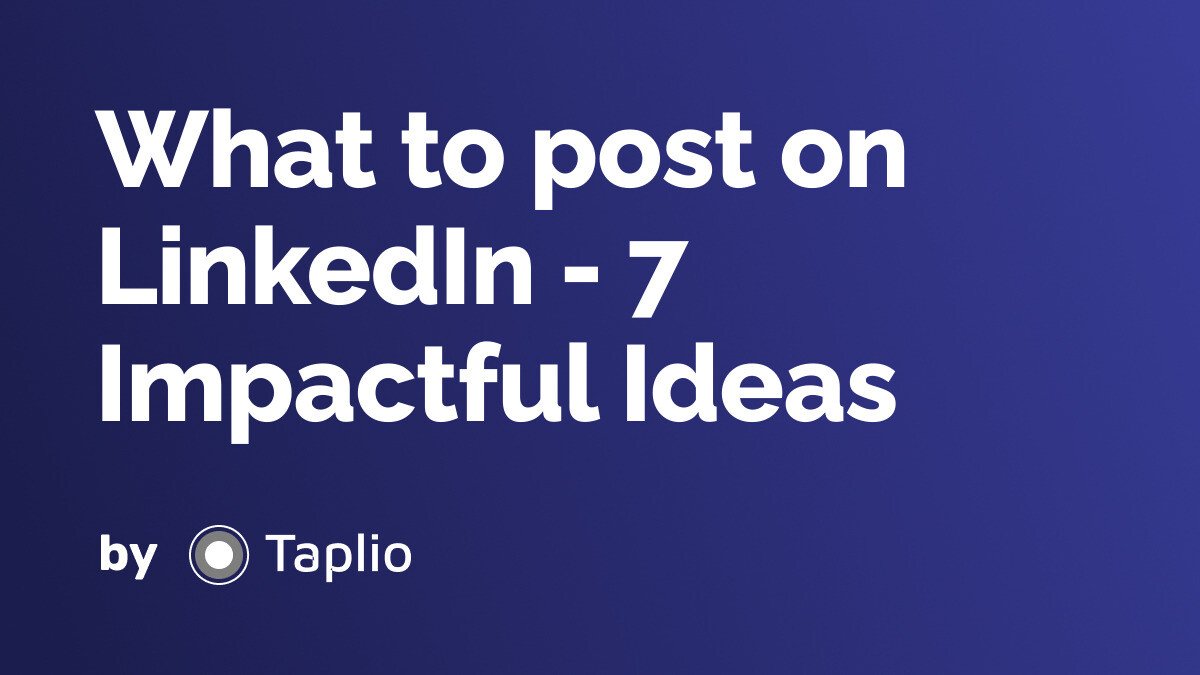 What to post on LinkedIn - 7 Impactful Ideas