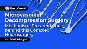 Microvascular Decompression Surgery – Mechanism, Pros, and Cons behind this Complex Neurosurgery