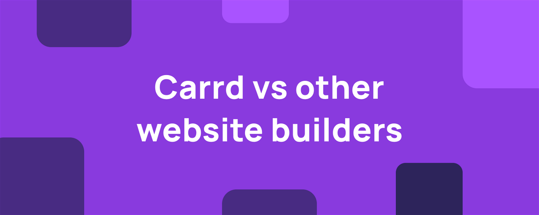 Carrd vs other website builders – which is best?