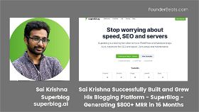 Sai Krishna Successfully Built and Grew His Blogging Platform -SuperBlog - Generating $800+ MRR in 16 Months