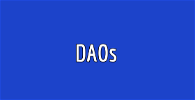 DAOs: Decentralized Autonomous Organizations