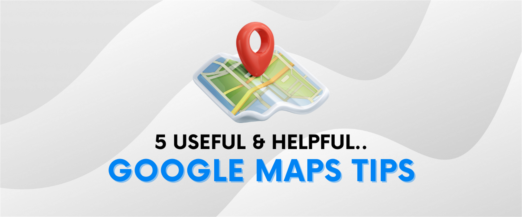 5 Useful Google Maps Tips