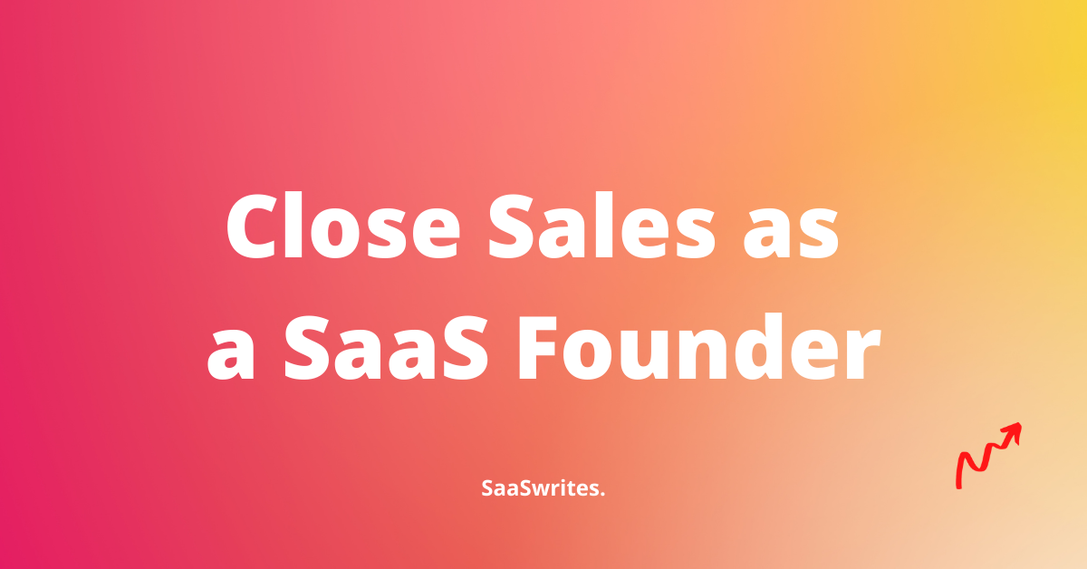 9 steps to effortlessly close sales as a SaaS founder 