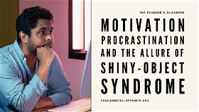 How Creators and Founders can Find Meaning for what they do – by addressing the Linkage between Procrastination, Motivation, and the Allure of Shiny Toy Syndrome!