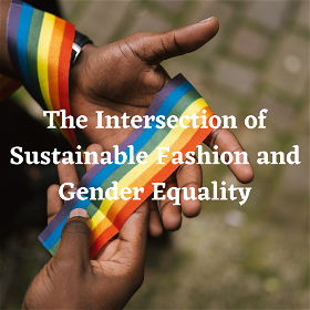 Fashion Forward: The Intersection of Sustainable Fashion and Gender Equality