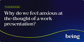 Why do we Feel Anxious at the Thought of a Work Presentation? 