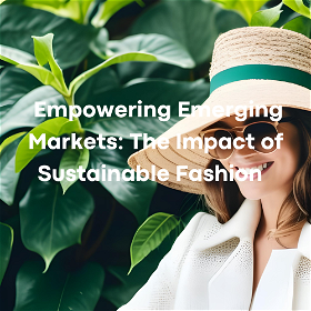 Empowering Emerging Markets: The Impact of Sustainable Fashion