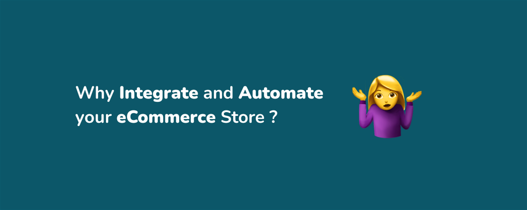 Why you should Integrate and Automate your eCommerce Store