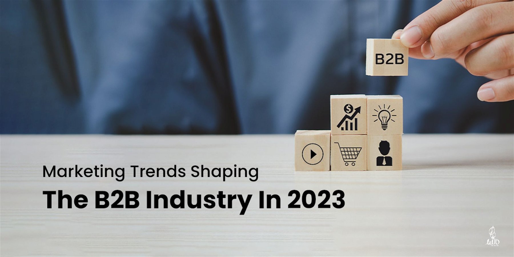 Marketing Trends Shaping The B2B Industry In 2023