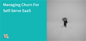 Managing Churn For Self-Serve SaaS