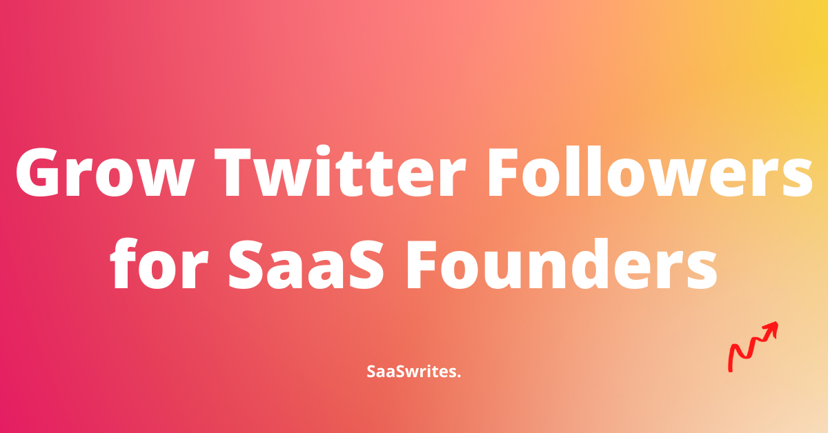 87+ Expert Tips to grow Twitter Followers for SaaS Founders (2022)