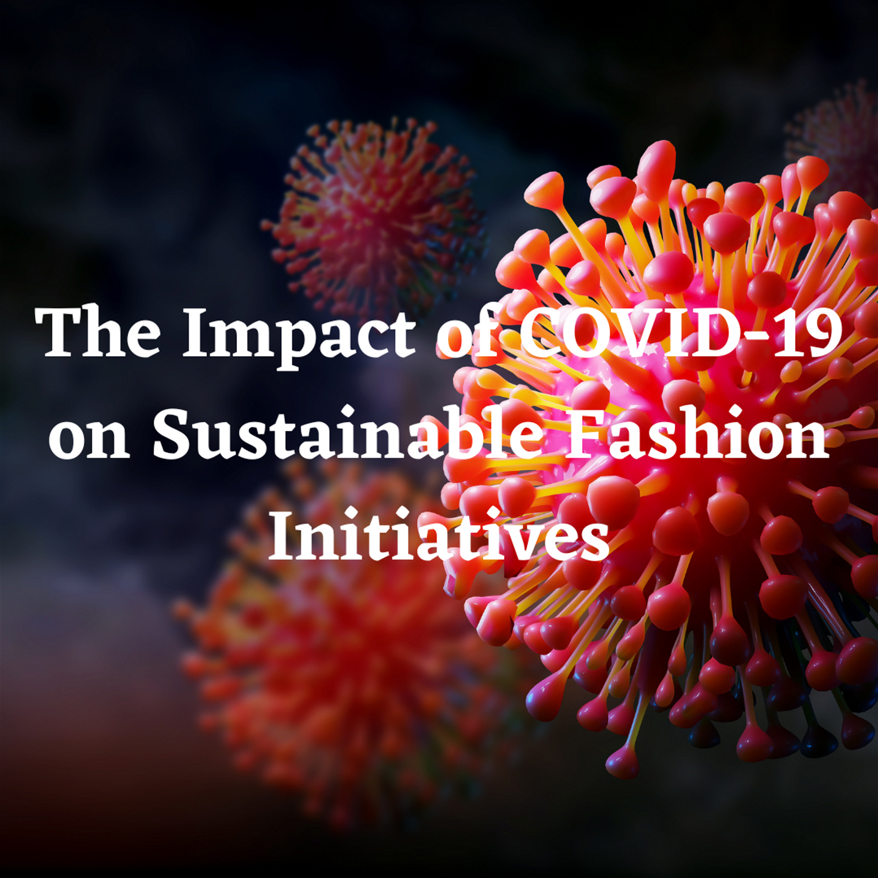 Navigating Uncertainty: The Impact of COVID-19 on Sustainable Fashion Initiatives