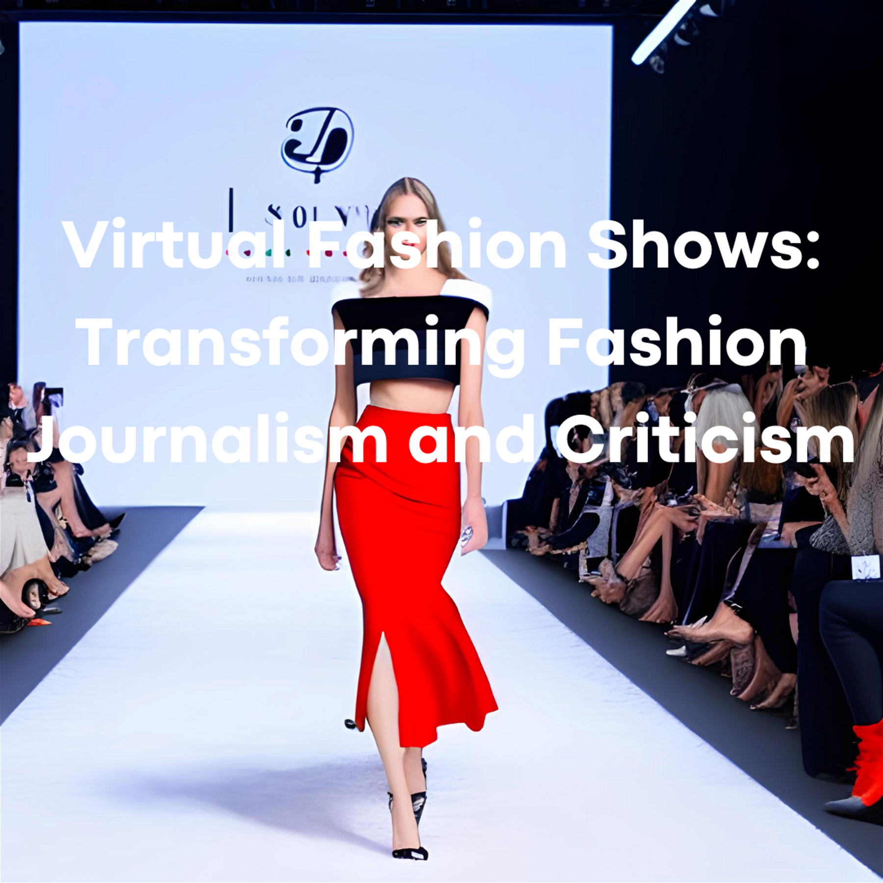 Virtual Fashion Shows: Transforming Fashion Journalism and Criticism