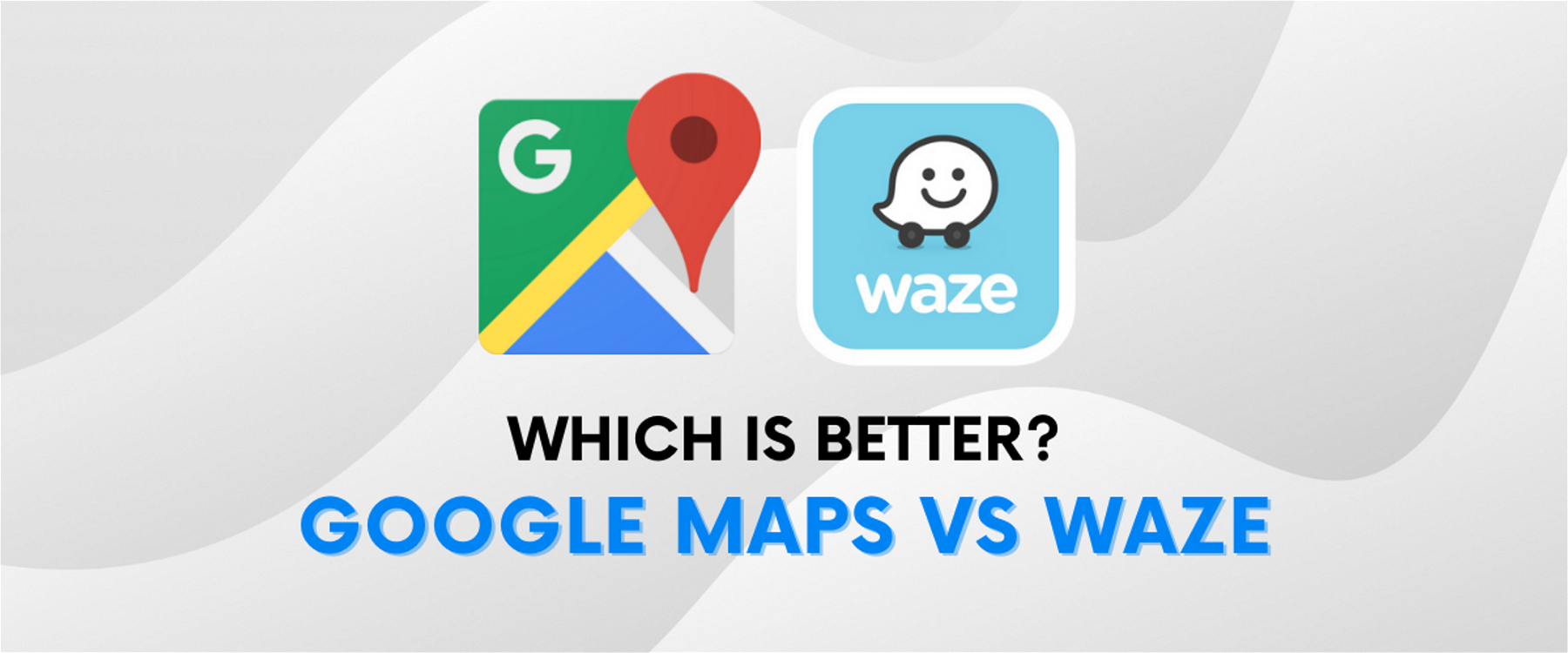 Which Is Better? Google Maps Or Waze? 