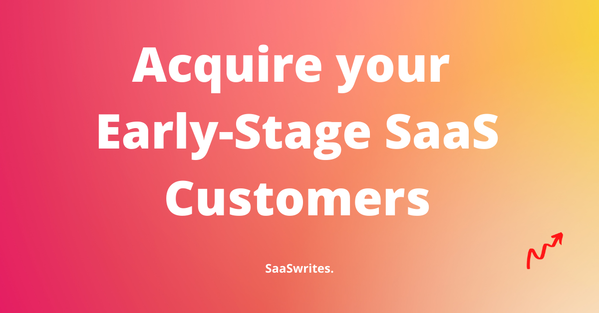 How to acquire your early-stage SaaS customers? (2022)
