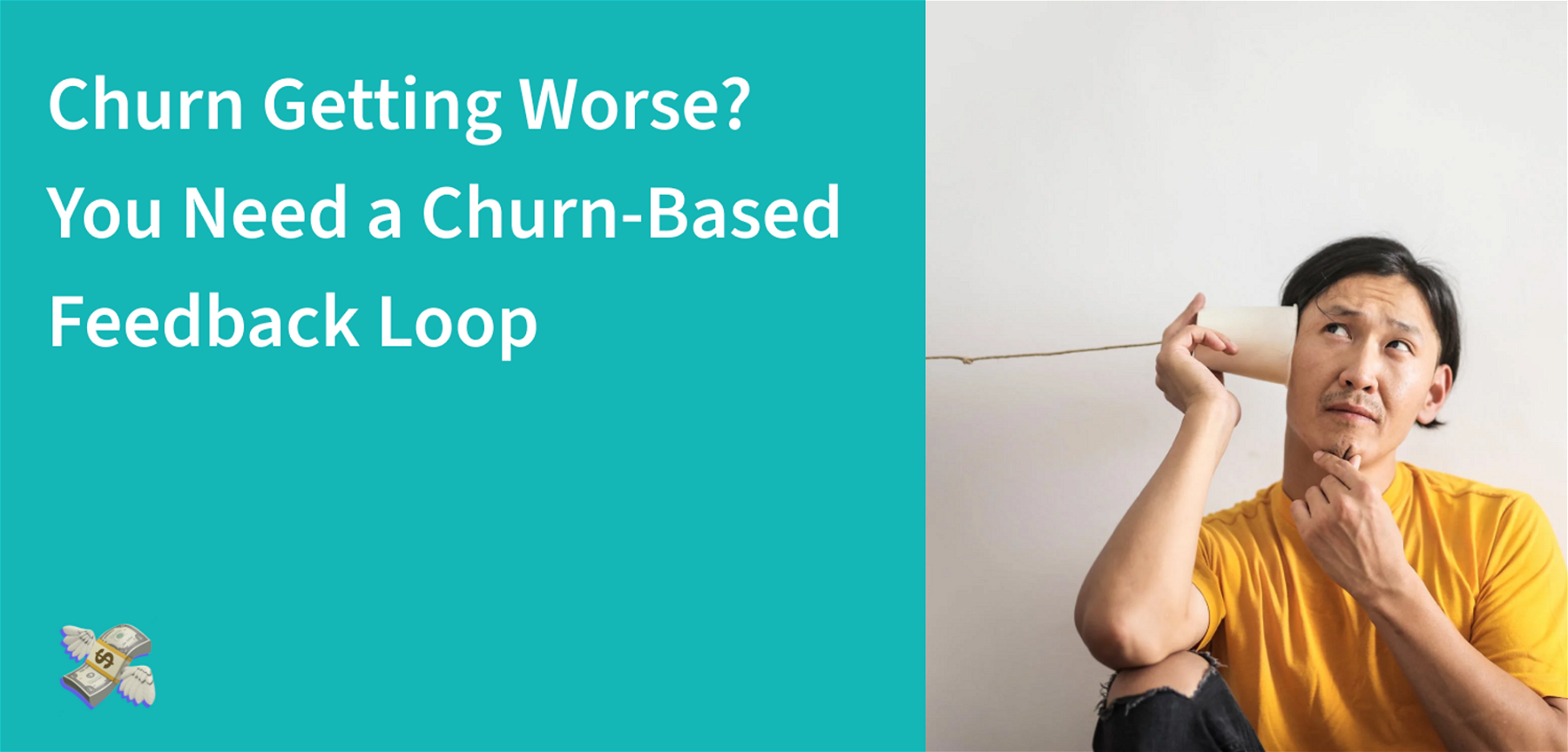 Churn Getting Worse? You Need a Churn-Based Feedback Loop