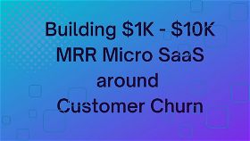 3  Micro-SaaS Ideas around Customer Churn 