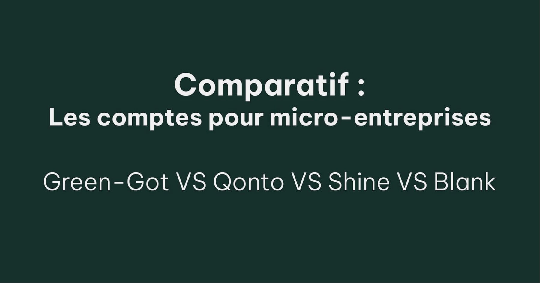 Comparatif des comptes pour indÃ©pendants et micro-entreprises (version 2023 : Green-Got VS Shine VS Blank VS Qonto)