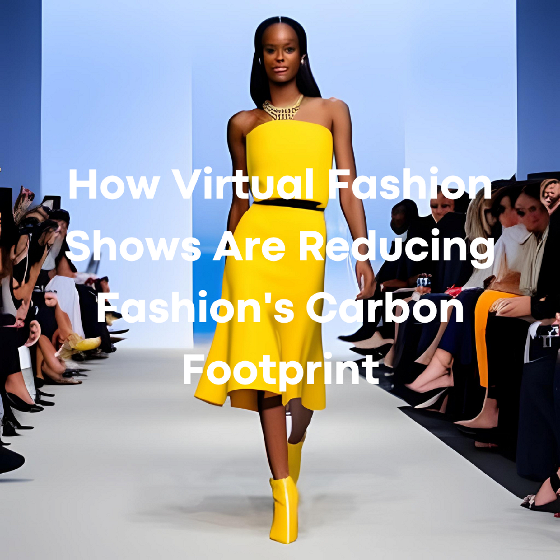 How Virtual Fashion Shows Are Reducing Fashion's Carbon Footprint