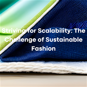 Striving for Scalability: The Challenge of Sustainable Fashion