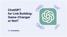 ChatGPT for Link Building: Game-Changer or Not?