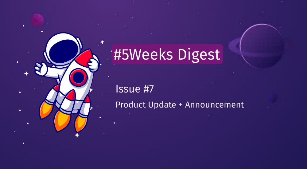 #5Weeks Digest - Issue #7