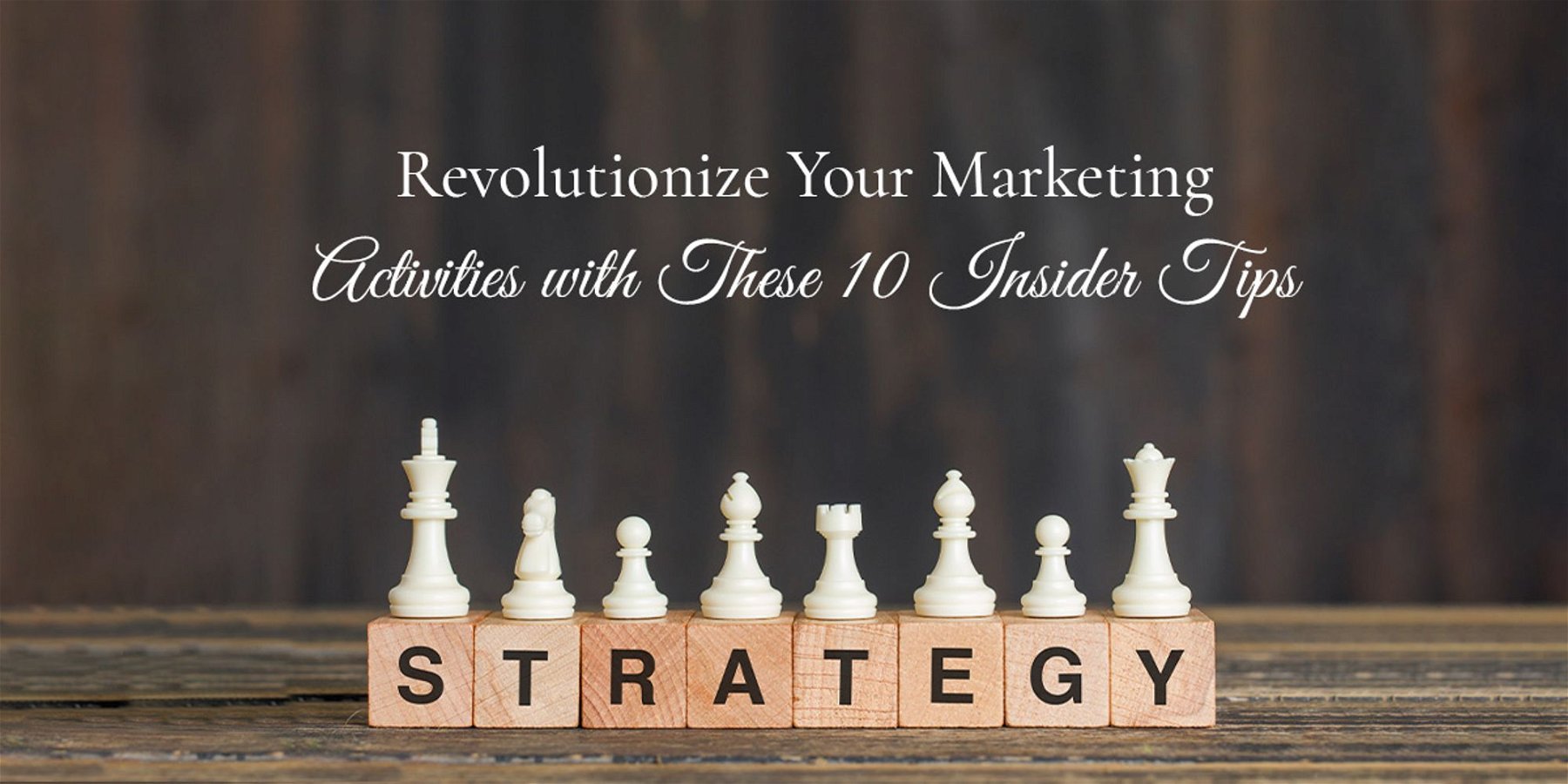 Revolutionize Your Marketing Strategy with These 10 Insider Tips