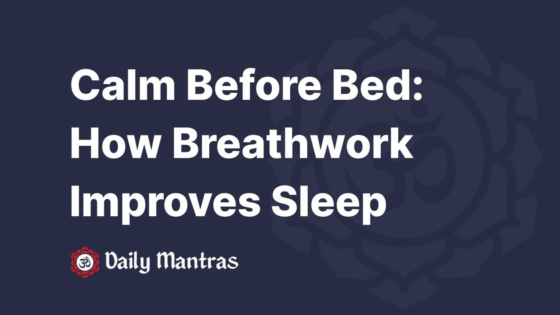 Calm Before Bed: How Breathwork Improves Sleep