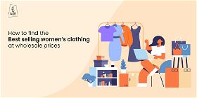 How to find the best selling women’s clothing at wholesale prices