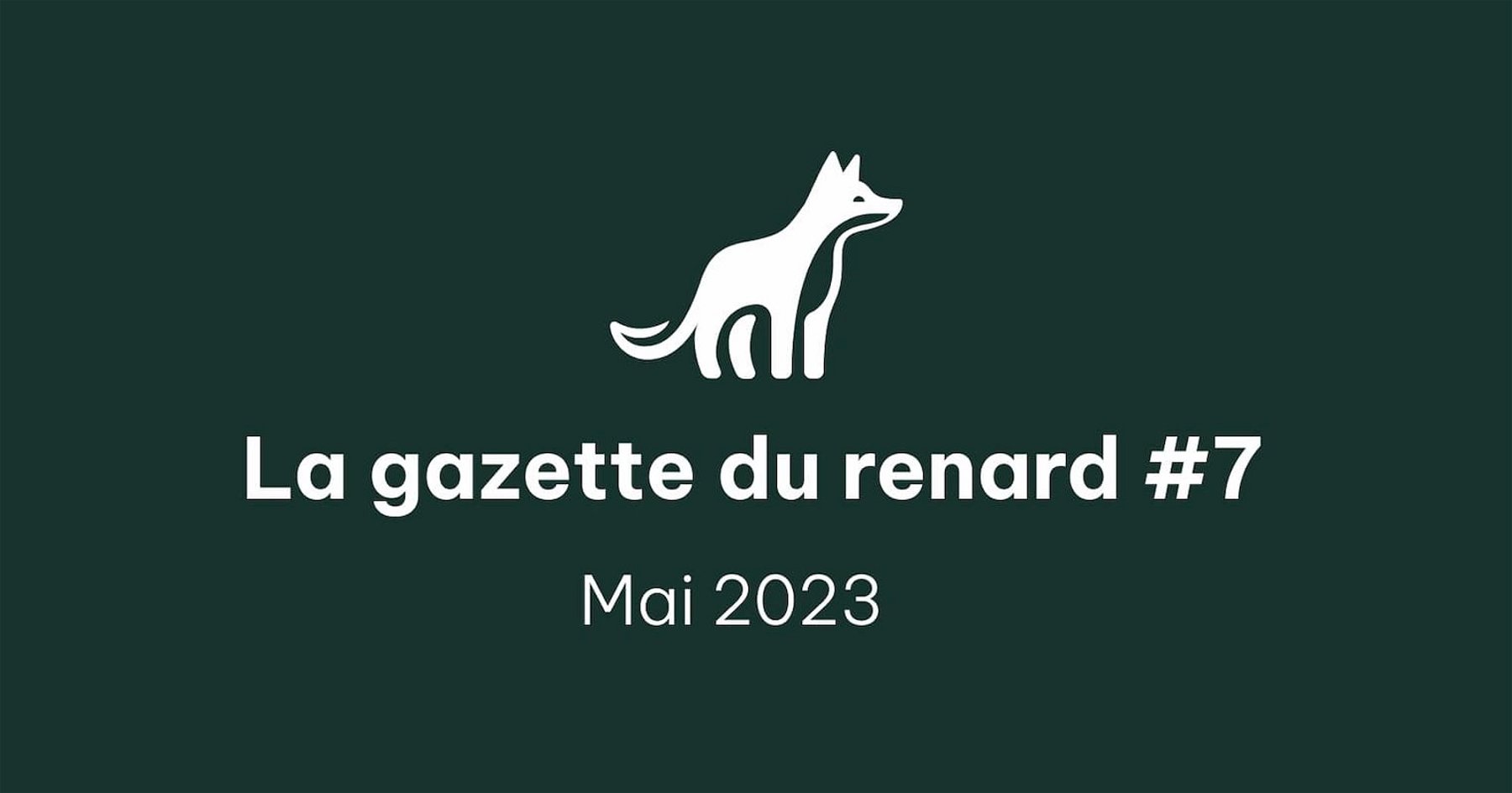 La Gazette du Renard #7 - Mai 2023