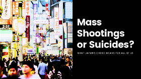 Suicides or Mass Shootings: My Gleanings From What Japan’s Approach Says About The Way Private Arms Laws Should Be Instituted – Especially in the US