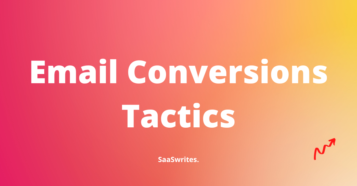 50+ Expert Email Conversion Tactics to Exponentially Crush Your ROI 
