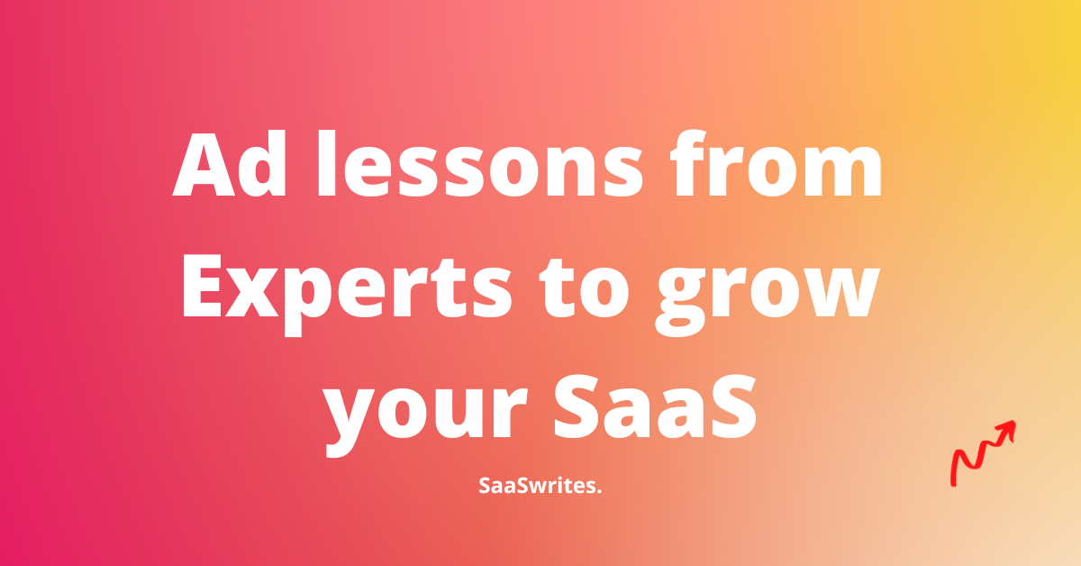 16 Ad lessons from experts to crush your SaaS ads 