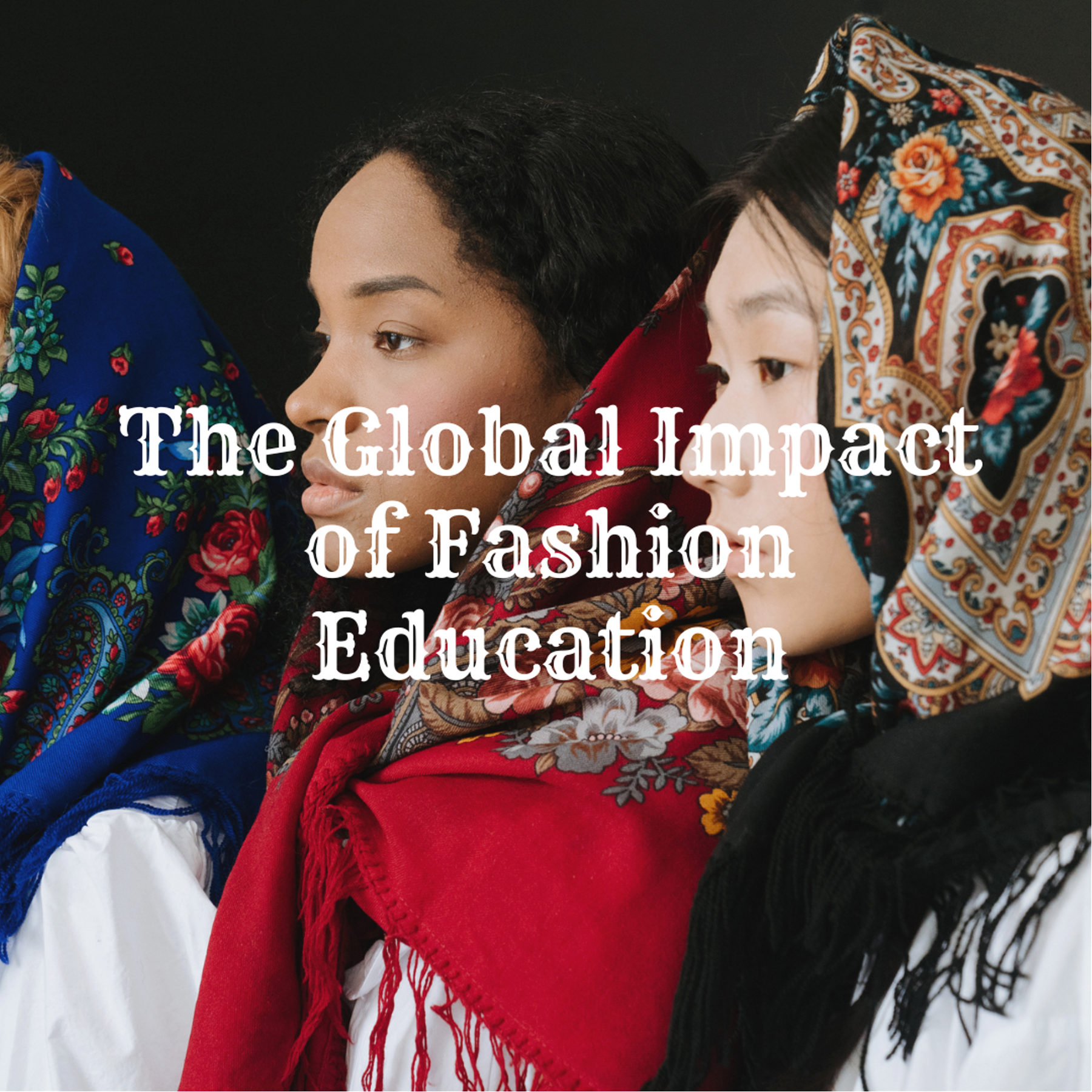 The Global Impact of Fashion Education: International Programs and Cultural Exchange