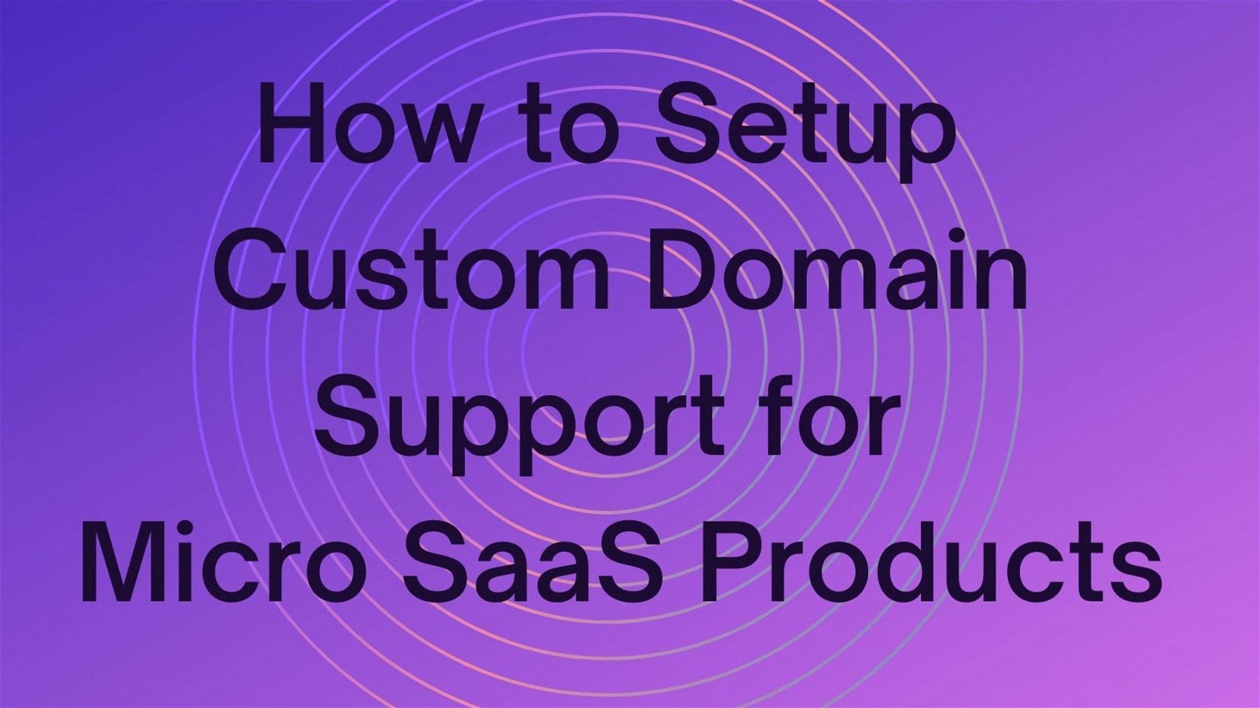 How to Setup Custom Domain Support for Micro SaaS Products